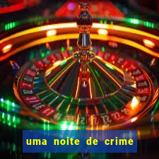 uma noite de crime dublado drive